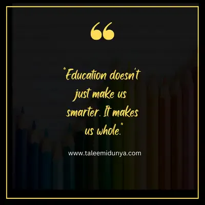 education doesn't just make us smarter. it makes us whole.